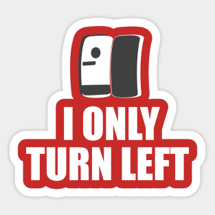 I Only Turn Left Sticker